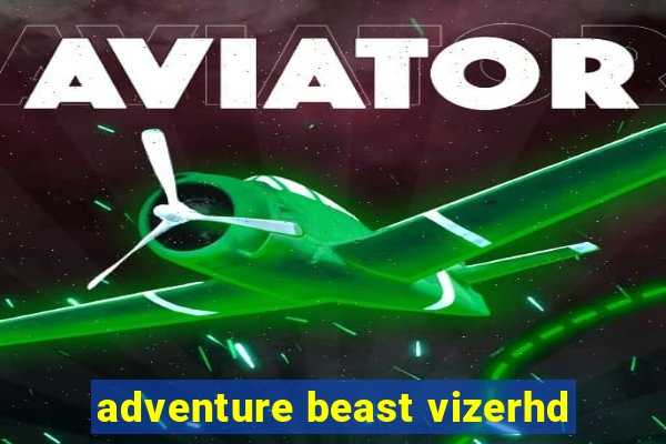 adventure beast vizerhd